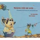 Morgens fr�h um sechs : Die Geschichte von der kleinen Hexe und dem dicken Heinz