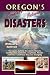 Oregon's Greatest Natural Disasters