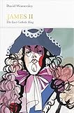 James II : the last Catholic king