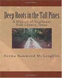 Deep Roots in the Tall Pines: A History of Southeast Polk County, Texas