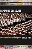 Repeating Ourselves: American Minimal Music as Cultural Practice