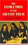 The Evolution of the Grand Tour: Anglo-Italian Cultural Relations Since the Renaissance: With Bibliographic Essay