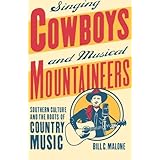 singing cowboys and musical mountaineers southern culture and the roots of country music