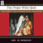 The Pope Who Quit: A True Medieval Tale of Mystery, Death and Salvation | [Jon M. Sweeney]
