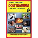 Hidden Secrets Behind Dog Training - (A Tell-All Book on Training, Dog Trainers, Group Classes, Dog Parks, Boot Camps, Pros & Cons of Many Methods, to Human and Dog Psychology!)