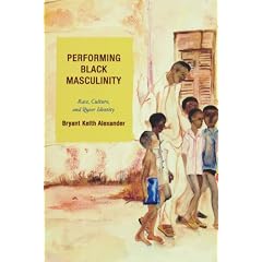 Performing Black Masculinity: Race, Culture, and Queer Identity (Crossroads in Qualitative Inquiry)