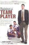 Raising a Team Player: Teaching Kids Lasting Values on the Field, on the Court and on the Bench