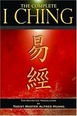 The Complete I Ching: The Definitive Translation by the Taoist Master Alfred Huang
