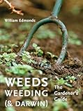 Weeds, weeding (& Darwin) : the gardener's guide