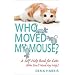 Who Moved My Mouse?: A Self-Help Book for Cats (Who Don't Need Any Help)