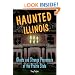 Haunted Illinois: Ghosts and Strange Phenomena of the Prairie State (Haunted Series)