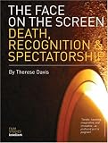 The Face on the Screen: Death, Recognition & Spectatorship (Film Studies Intellect)
