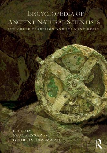 Encyclopedia of Ancient Natural Scientists: The Greek Tradition and its Many Heirs by Paul T. Keyser (Editor), Georgia L. Irby-Massie (Editor) (7-Sep-2011) Paperback