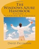 The Windows Azure Handbook, Volume 1: Planning & Strategy: Windows Azure for Business and Technical Decision Makers