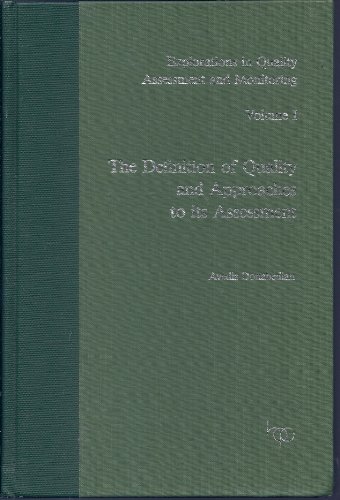 The Definition of Quality and Approaches to its Assessment (Explorations in Quality Assessment and Monitoring, Vol 1) The Definition of Quality and Approaches to its Assessment (Explorations in Quality Assessment and Monitoring, Vol 1)
