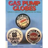 Gas Pump Globes: Collector's Guide to over 3,000 American Gas Globes by Scott Benjamin and Wayne Henderson