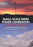 Small-scale wind power generation : a practical guide