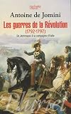 Les guerres de la r�volution (1792-1797) : De Jemmapes � la campagne d'Italie par Antoine de Jomini