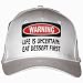 WARNING LIFE IS UNCERTAIN: EAT DESSERT FIRST White Hat / Baseball Cap