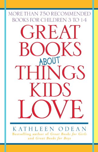 Great Books About Things Kids Love: More Than 750 Recommended Books for Children 3 to 14