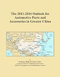 The 2011-2016 Outlook for Automotive Parts and Accessories in Greater China