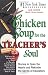 Chicken Soup for the Teacher's Soul: Stories to Open the Hearts and Rekindle the Spirit of Educators