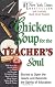Chicken Soup for the Teacher's Soul: Stories to Open the Hearts and Rekindle the Spirit of Educators