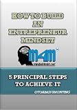 How To Build An Entrepreneur Mindset: 5 Principal Steps To Achieve It