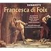Donizetti - Francesca di Foix / Massis � Spagnoli � Larmore � Ford � Antoniozzi � LPO � Allemandi