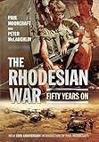 The Rhodesian War: Fifty Years On [From UDI]