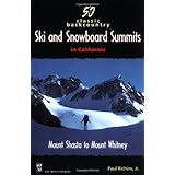 50 Classic Backcountry Ski and Snowboard Summits in California: Mount Shasta to Mount Whitney