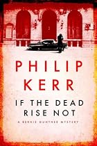 If the Dead Rise Not: A Bernie Gunther Mystery