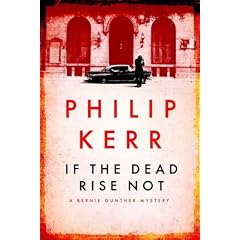 If the Dead Rise Not: A Bernie Gunther Mystery