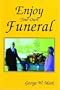 Enjoy Your Own Funeral: And Live a Happy Forever