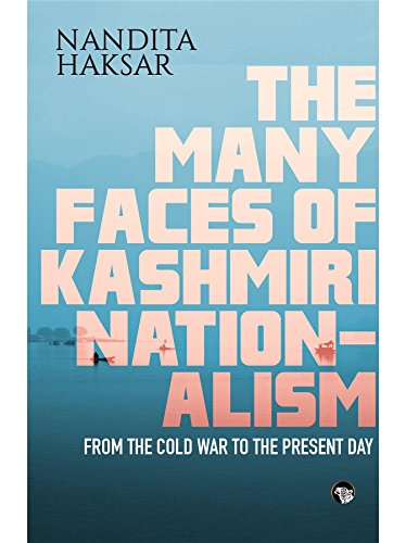 The Many Faces of Kashmiri Nationalism: From the Cold War to the Present Day