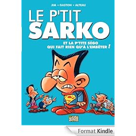 Le P'tit Sarko - tome 1 - Et la P'tite S�go qui fait rien qu'� l'emb�ter