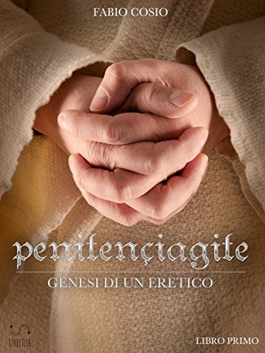 Penitençiagite - Genesi di un eretico (Italian Edition)