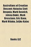 Australians of Croatian Descent: Natasha Stott Despoja, Mark Bosnich, Jelena Dokic, Mark Bresciano, Eric Bana, Mark Viduka, Zeljko Kalac
