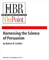 Harnessing the Science of Persuasion (HBR OnPoint Enhanced Edition)