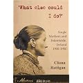 What Else Could I Do?: Single Mothers and Infanticide, Ireland 1900-1950