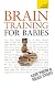 Brain Training for Babies: Teach Yourself