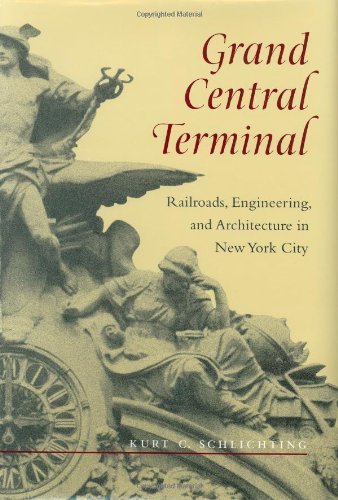 Grand Central Terminal: Railroads, Engineering, and Architecture in New York City by Kurt C. Schlichting (2001-03-12)