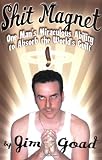 Shit Magnet: One Mans Miraculous Ability to Absorb the Worlds Guilt