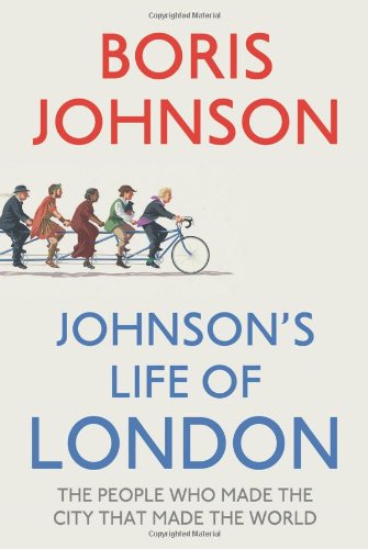 Johnson's Life of London: The People Who Made the City That Made the World