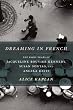 Dreaming in French: The Paris Years of Jacqueline Bouvier Kennedy, Susan Sontag, and Angela Davis