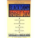 black dawn bright day  indian prophecies for the millennium that reveal the fate of the earth