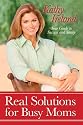 Real Solutions for Busy Moms: Your Guide to Success and Sanity