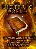 The Esoteric World: Ancient Worship of Bees, Sex in the Bible, Archeology, The God Gwyn