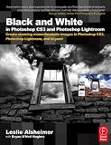 Black and White in Photoshop CS3 and Photoshop Lightroom: Create stunning monochromatic images in Photoshop CS3, Photoshop Lightroom and Beyond
