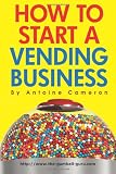 How to Start a Vending Business (Volume 1)